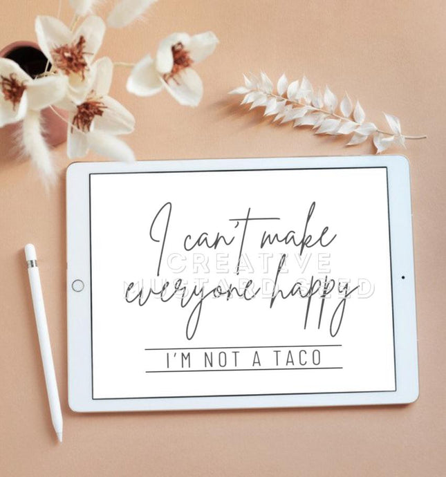 I’m Not A Taco I Can’t Make Everyone Happy | Digital Download