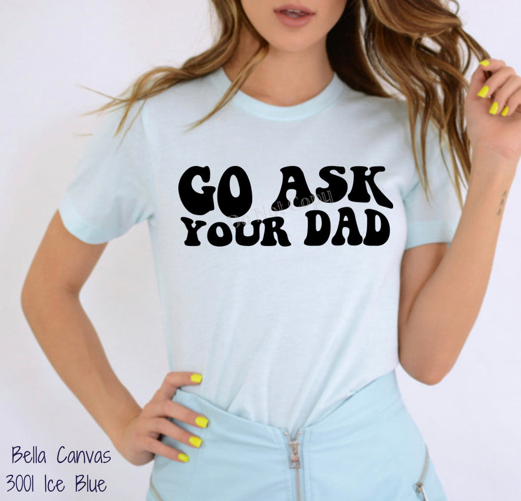 PO SHIPS 2/9 Screen Print Transfer | Go Ask Your Dad