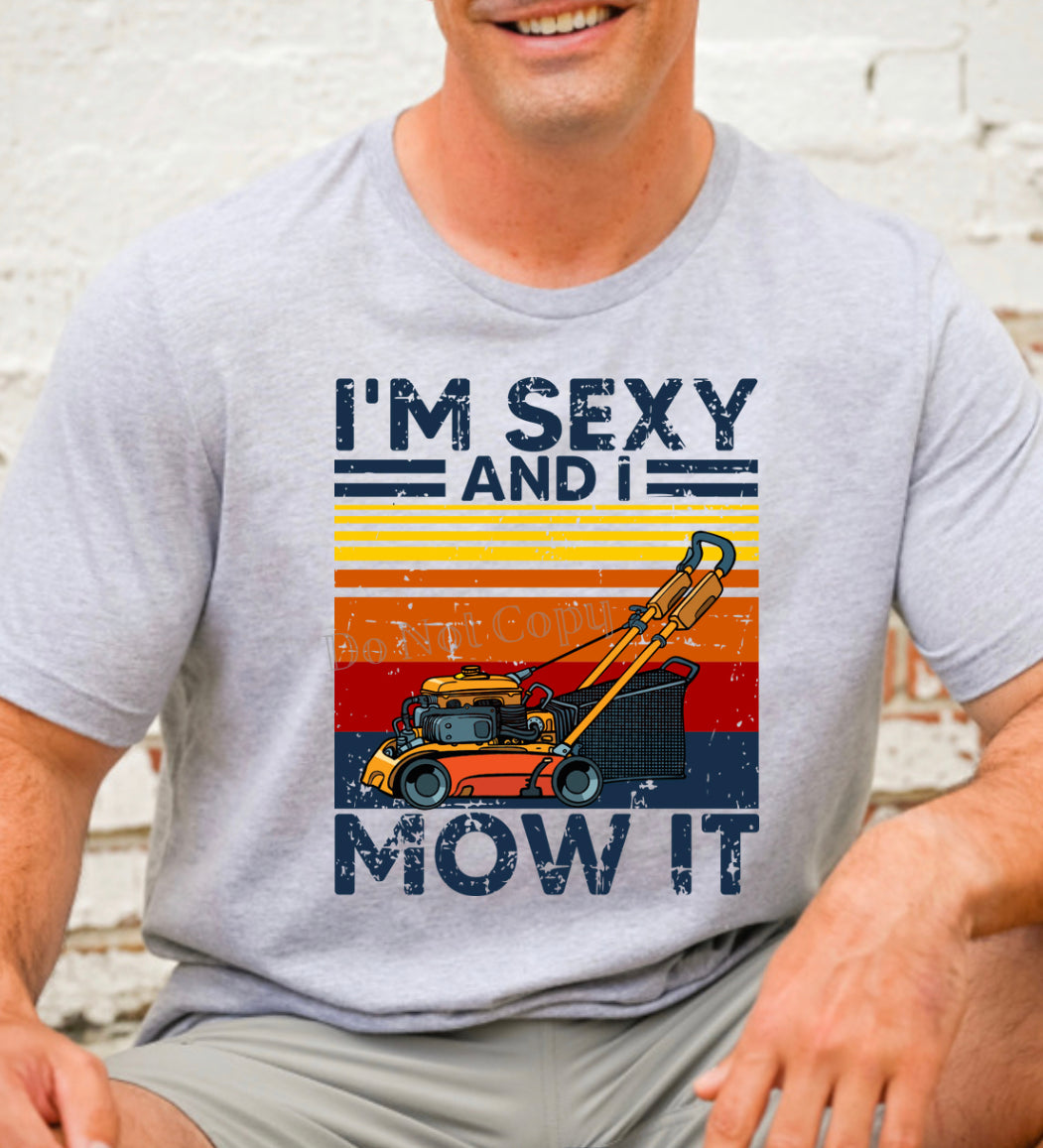 PO SHIPS 5/11 Screen Print Transfer | I’m Sexy And I Mow It (HIGH HEAT)